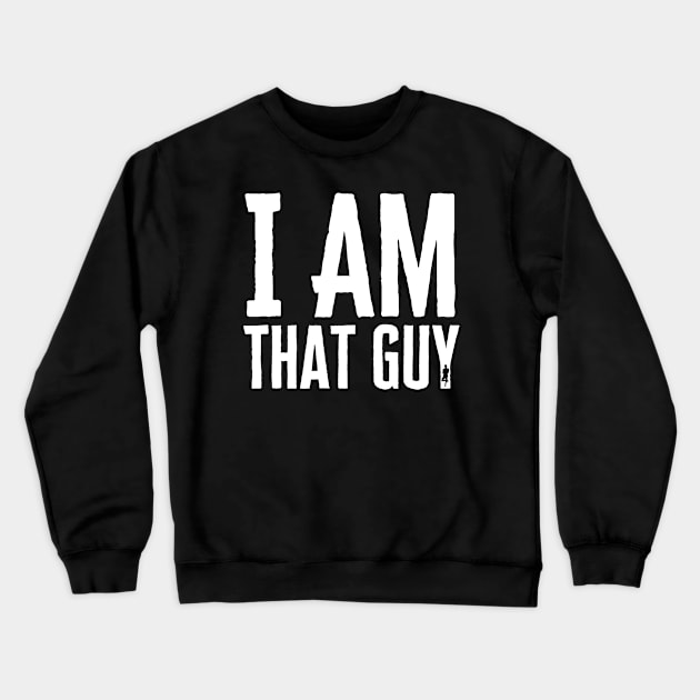 I Am That Guy Crewneck Sweatshirt by HobbyAndArt